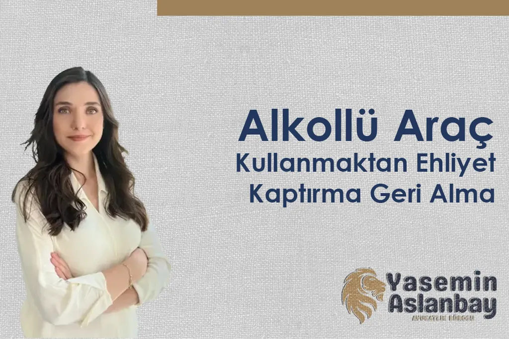 Alkollü Araç Kullanmaktan Ehliyet Kaptırma Geri Almav