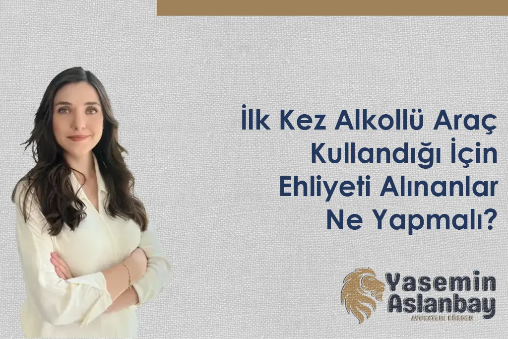 İlk Kez Alkollü Araç Kullandığı İçin Ehliyeti Alınanlar Ne Yapmalı