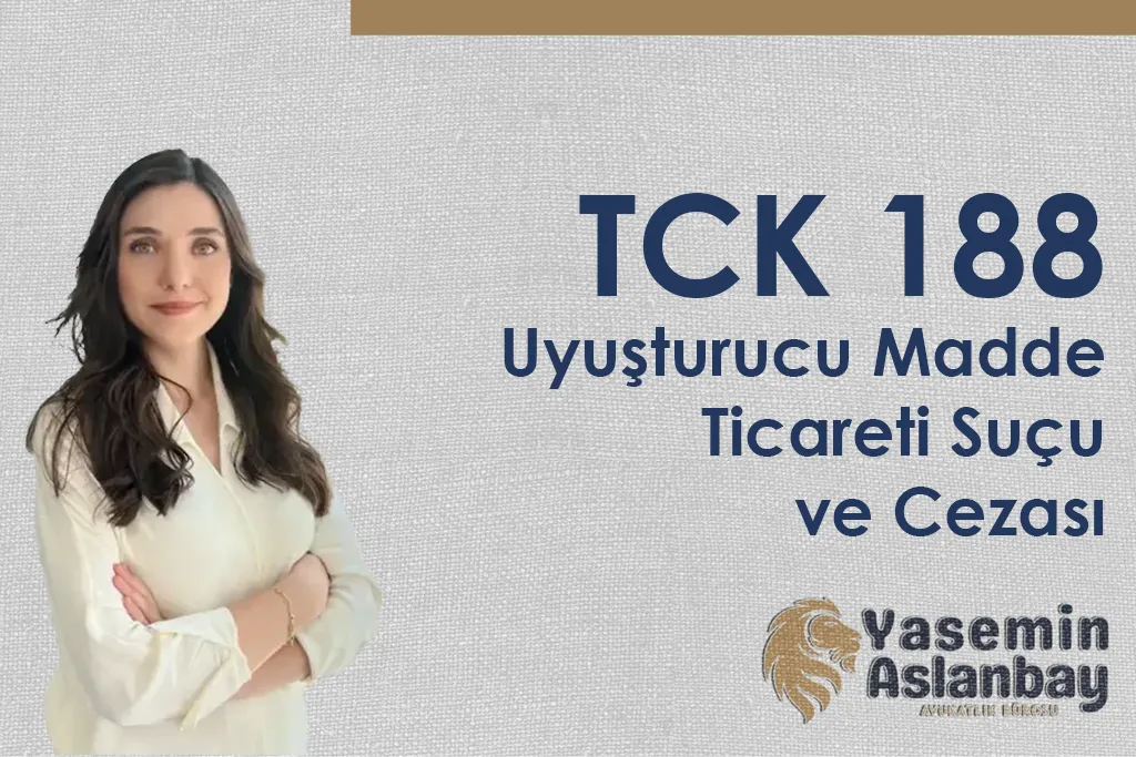 TCK 188 Uyuşturucu Madde Ticareti Suçu ve Cezası