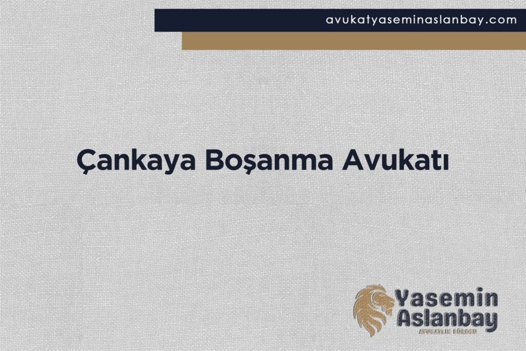 Çankaya Boşanma Avukatı