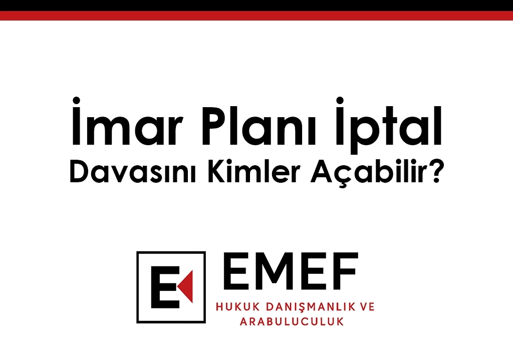 İmar Planı İptal Davasını Kimler Açabilir?