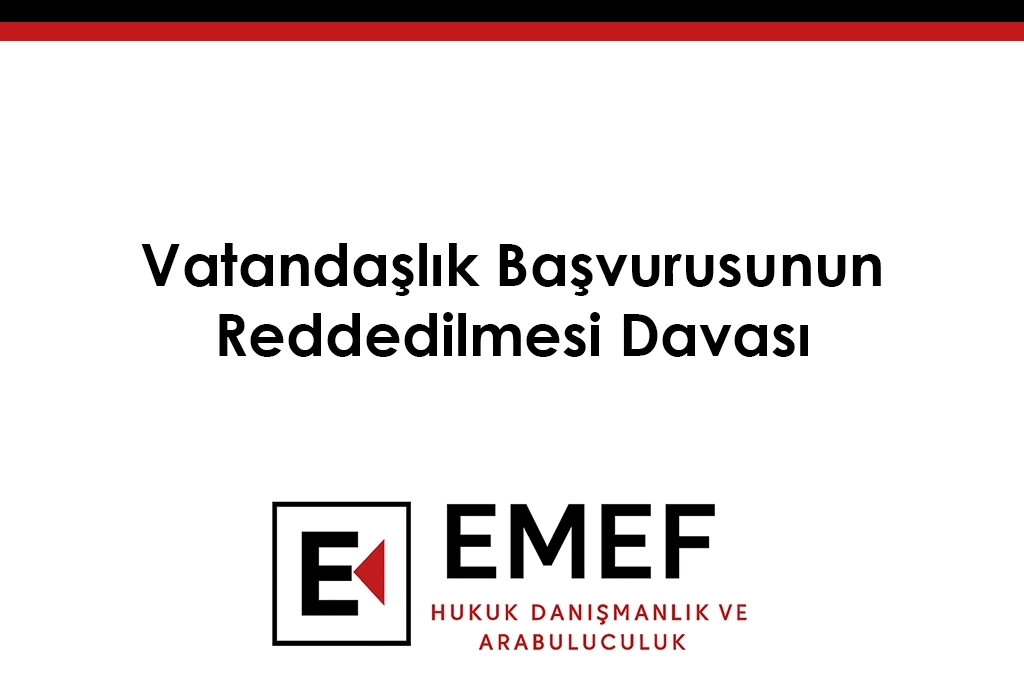 Vatandaşlık Başvurusu Reddi Davası