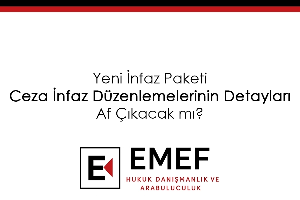 Yeni İnfaz Paketi Ceza İnfaz Düzenlemelerinin Detayları - Af Çıkacak mı