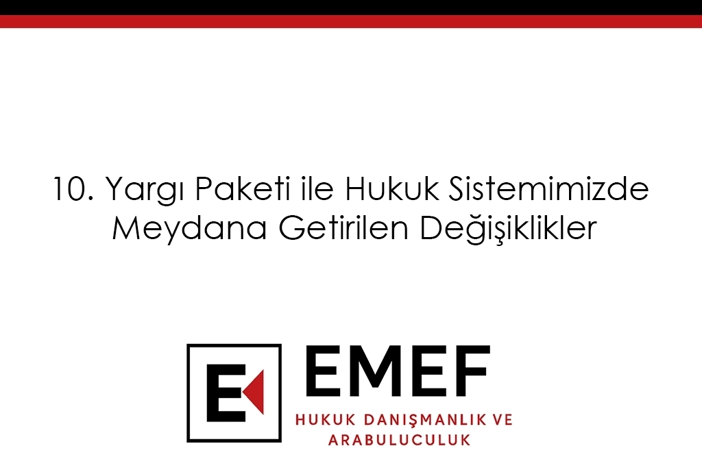 10. Yargı Paketi ile Hukuk Sistemimizde Meydana Getirilen Değişiklikler