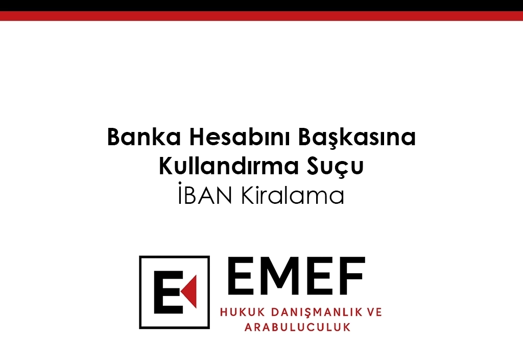 Banka Hesabını Başkasına Kullandırma Suçu İBAN Kiralama