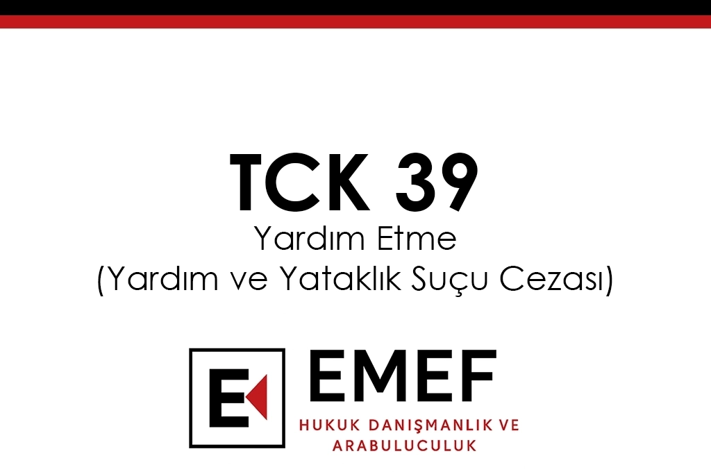 TCK 39 Yardım Etme (Yardım ve Yataklık Suçu Cezası)